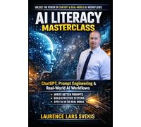 AI Literacy Masterclass: ChatGPT and Prompting: Learn prompt engineering, AI workflows, and real-world skills to boost productivity, automate tasks and grow your career