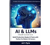 AI & LLMs from Scratch: Build Production-Ready AI Tools with Python for Modern AI Careers