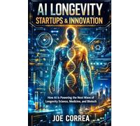AI Longevity Startups & Innovation: How AI Is Powering the Next Wave of Longevity Science, Medicine, and Biotech (8)