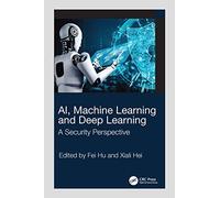 AI, Machine Learning and Deep Learning: A Security Perspective