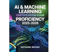 AI & Machine Learning Certification Exam Proficiency 2025-2026: Artificial Intelligence, Supervised Learning, Neural Networks, Python Projects, and Practice Exercises