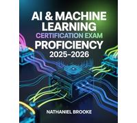 AI & Machine Learning Certification Exam Proficiency 2025-2026: Artificial Intelligence, Supervised Learning, Neural Networks, Python Projects, and Practice Exercises