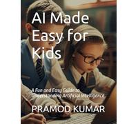 AI Made Easy for Kids: A Fun and Easy Guide to Understanding Artificial Intelligence