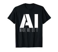 AI Made Me Do It - AI Funny Shirt AI Merch AI Shirt T-Shirt