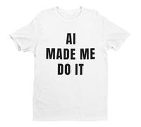 AI Made Me Do It - Funny Graphic Men's T-Shirt - Casual Printed Tee - Great Gift for Dad, Husband or Brother - White - 2XL
