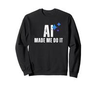 AI Made Me Do It Tech Humor Glitched Logic Graphic Design Sweatshirt