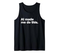 AI Made Me Do This | Funny AI Agent Quote Tank Top