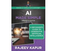 AI Made Simple: A Beginner’s Guide to Generative Artificial Intelligence - 3rd Edition (Making AI Simple for Everyone)