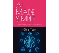 AI MADE SIMPLE: A MIDLIFE GUIDE TO ARTIFICIAL INTELLIGENCE: 1 (Tech Made Simple: A Midlife Guide to Emerging Technology)
