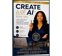 AI Made Simple Create with Al: Turn your Ideas into digital