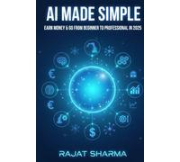 AI Made Simple: Earn Money & Go from Beginner to Professional in 2025