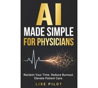 AI Made Simple for Physicians: Reclaim Your Time. Reduce Burnout. Elevate Patient Care.