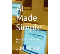 AI Made Simple: From Basics to Real-World Use
