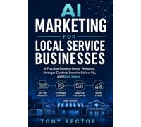 AI Marketing for Local Service Businesses: A Practical Guide to Better Websites, Stronger Content, Smarter Follow-Up, and More Leads