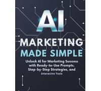 AI Marketing Made Simple (Step-by-Step Success Series)