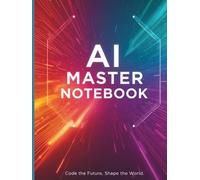 AI Master Notebook | Mixed Paper A4 Hardcover / Softcover: Lined Writing Sheets, Graph Layout, Dot-Grid Planning Space & Blank Sketch Sections for Ideas and Projects | 200 Numbered Pages