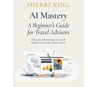 AI Mastery: A Beginner’s Guide for Travel Advisors
