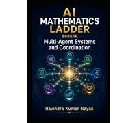 AI Mathematics Ladder - Book 14: Multi-Agent Systems and Coordination (The AI Mathematics Ladder Building Intelligence from First Principles)