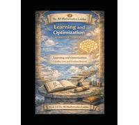 AI Mathematics - Learning and Optimization: Book 3 of The AI Mathematics Ladder - Learning and Optimization: Calculus, Loss, and Gradient Descent (The ... Building Intelligence from First Principles)