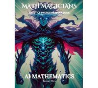 AI Mathematics Practice Problems Workbook: 600+ AI Mathematics Practice Problems with Full Step by Step Solutions (Math Magicians)