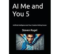 AI Me and You 5: Artificial Intelligence and Your Creative Writing Course