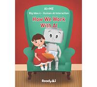 AI+Me: Big Idea 4 - Human-AI Interaction: How We Work With AI