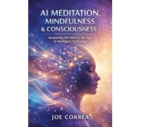 AI Meditation, Mindfulness & Consciousness: How Algorithms Guide Deep Healing & Mental Mastery