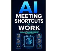 AI Meeting Shortcuts for Work: Simple Prompts for Agendas, Notes, Summaries, Decisions, Follow-Ups, and Action Items