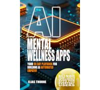 AI Mental Wellness Apps: Your 90 Day Playbook for Building AI Automated Empathy: Build Passive Therapy Chatbots and Mood-Tracking Apps for Everyday ... To Make Money and Achieve Finacial Freedom)