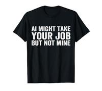 Ai Might Take Your Job Cyber Security Engineer Value Graphic T-Shirt