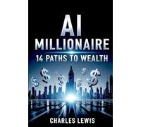 AI Millionaire: 14 Paths to Wealth: 6 (AI Fundamentals and Theory)