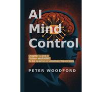 AI Mind Control: Chapter 1 and 2. Fiction WARNING. To be read on a voluntary basis only