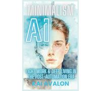 AI Minimalism: Light Work & Deep Living Beyond Automation