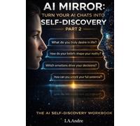 AI Mirror: Turn Your AI Chats into Self Discovery: Part 2: 100 More Questions To Ask Your AI and Discover Yourself