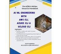 AI/ML Engineering with AWS CLI, Azure CLI & gcloud CLI: The AI DevOps(ML Platform) CLI Handbook (Data Science, ML, GenAI & Agentic AI)