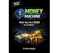 AI Money Machine: Make Your First $500 in 24 Hours Using AI_ A Beginner-Friendly System for Freelancing, Digital Products, and Online Income (AI Income Systems)