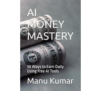 AI MONEY MASTERY: 30 Ways to Earn Daily Using Free AI Tools