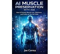 AI Muscle Preservation with Age: How AI Prevents Muscle Loss, Weakness, and Frailty as You Get Older: 4 (AI Longevity for 40+, 50+, 60+)
