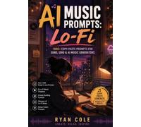 AI Music Prompts: Lo-Fi: 1000+ Copy-Paste Prompts for Suno, Udio & AI Music Generators: 1 (AI Music Prompts Library)