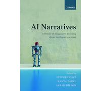 AI Narratives: A History of Imaginative Thinking about Intelligent Machines