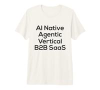 AI Native, Agentic, Vertical, B2B SAAS - Start Up Vibes Premium T-Shirt