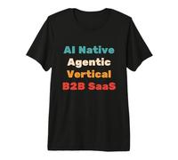 AI Native, Agentic, Vertical, B2B SAAS - Start Up Vibes Premium T-Shirt