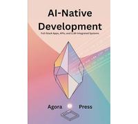 AI-Native Development: Full-Stack Apps, APIs, and LLM-Integrated Systems: 3 (Vibe Coding 2025)