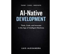 AI-Native Development: Think, Code, and Innovate in the Age of Intelligent Machines