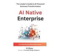 AI Native Enterprise: The Leader's Guide to AI-Powered Business Transformation (Generative AI Revolution Series)