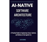 AI-Native Software Architecture: A Practical Guide to Engineering Teams, Systems, and Delivery in the Agentic Era