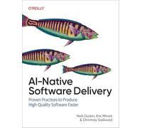 AI-Native Software Delivery: Proven Practices to Produce High-Quality Software Faster