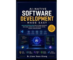 AI-Native Software Development Made Easy: Build Applications Faster with AI Coding Assistants, Vibe Coding, Agentic IDEs, Code Review, Testing, Security, and Deployment