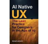 AI-NATIVE UX: The Lean Practice for Designers in the Age of AI