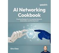 AI Networking Cookbook: Practical Recipes for AI-Assisted Network Automation and Development